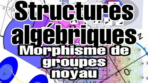 Structures algébriques : #Morphisme ( Homomorphisme )  de groupes : #le noyau + Exemples  #13
