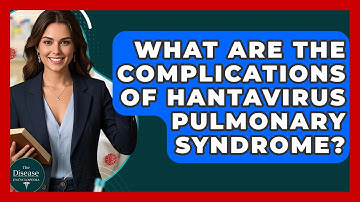 What Are The Complications Of Hantavirus Pulmonary Syndrome? - The Disease Encyclopedia