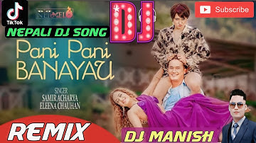 🎧 Nepali Dj Song || Pani Pani Banayau | Samir Acharya || Dj Manish || Pani Pani Banayau Dj