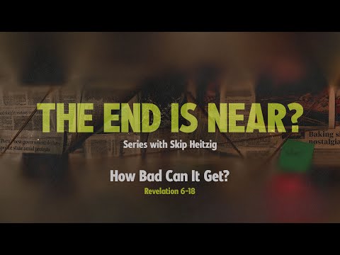 LIVE Saturday 6:30 PM: How Bad Can It Get? - Revelation 6-18 