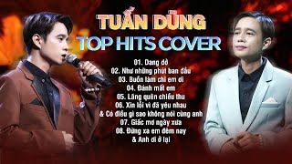 TUẤN DŨNG Playlist - Top Hits Cover Đỉnh Cao | Dang dở, Như những phút ban đầu, Đánh mất em