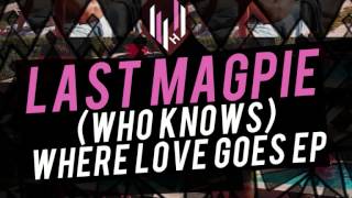 Last Magpie - (Who Knows) Where Love Goes