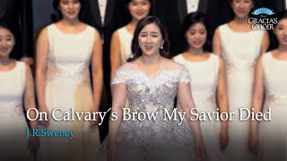 [Gracias Choir] J.R.Sweney : On Calvary's Brow My Savior Died / Sooyeon Lee, Eunsook Park