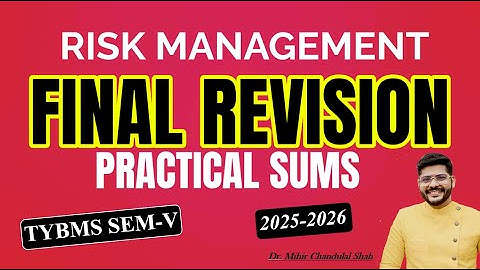 TYBMS SEM V - RISK Management (RM) - Final Revision -Practical Sums - By Dr. Mihir Shah