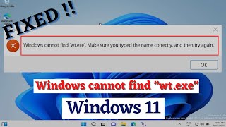 Fix Windows Cannot Find Wt.exe Make Sure You Type The Name Correctly And Try Again Windows 11