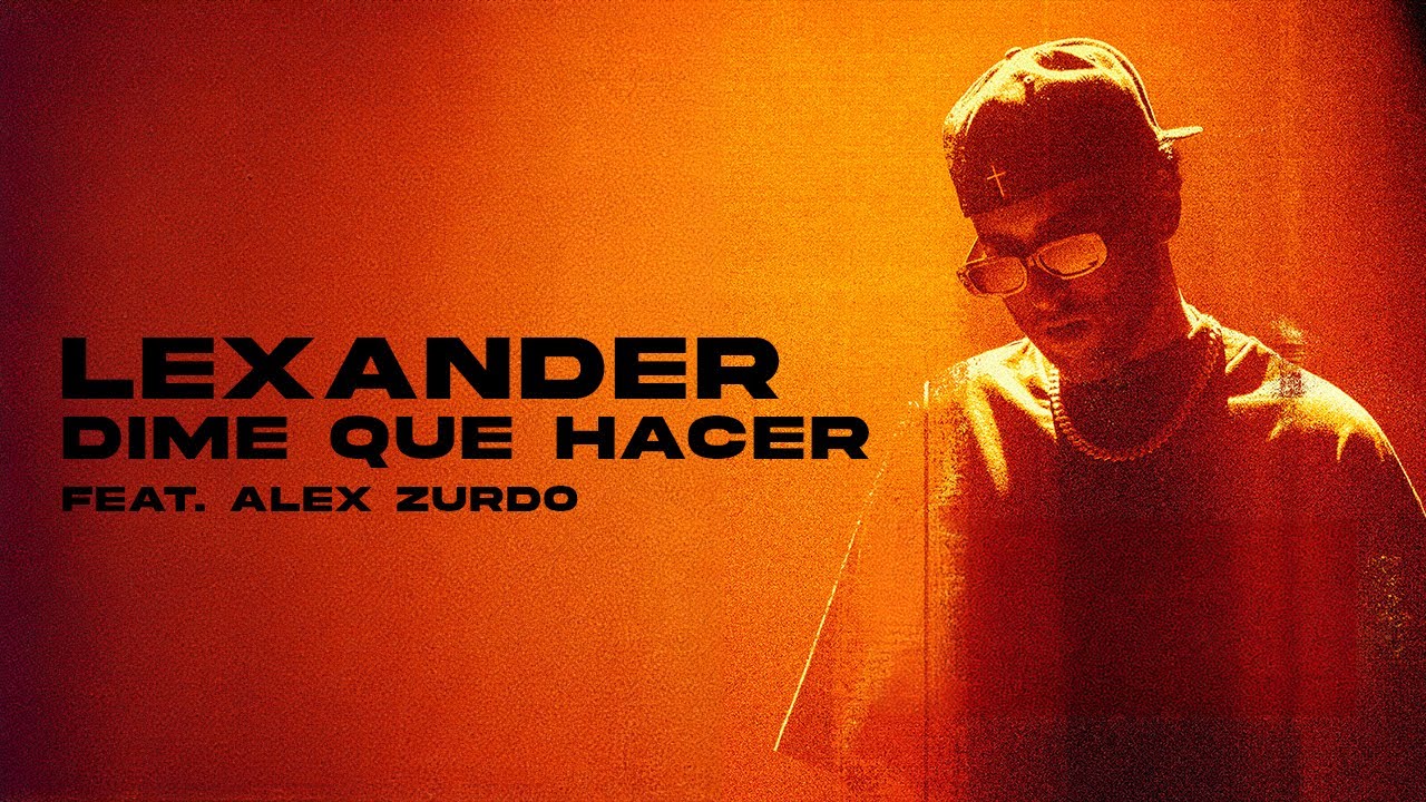 Lexander ft. Alex Zurdo - Dime Que Hacer (Official Lyric Video ...