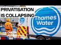 Privatisation Is COLLAPSING: Now It&#39;s Thames Water&#39;s Turn