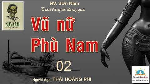 VŨ NỮ PHÙ NAM (tiểu thuyết đồng quê). Tập 02. Tác giả: NV. Sơn Nam. Người đọc: Thái Hoàng Phi