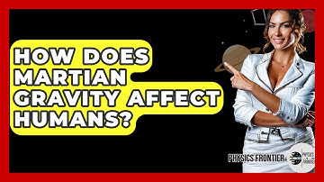 How Does Martian Gravity Affect Humans? - Physics Frontier