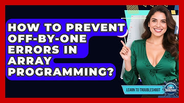 How To Prevent Off-by-One Errors In Array Programming? - Learn To Troubleshoot