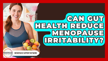 Can Gut Health Reduce Menopause Irritability? - Menopause Support Network