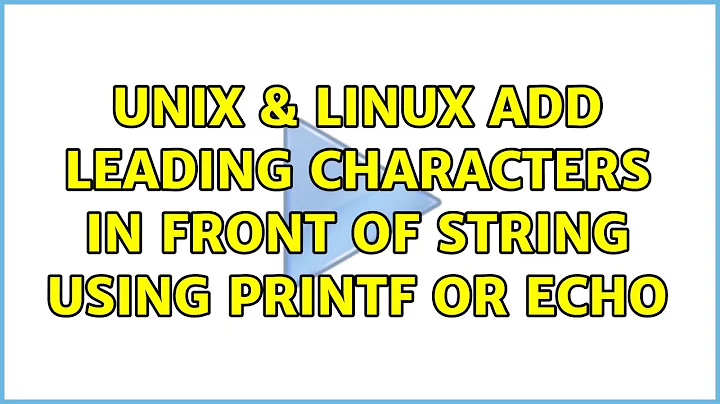 Unix & Linux: Add leading characters in front of string using printf or echo (5 Solutions!!)