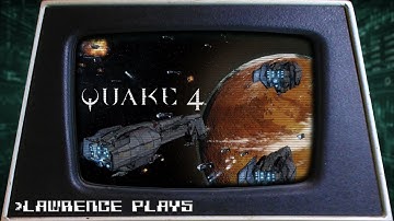 Starship Stupids - Lawrence Plays Quake 4