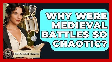 Why Were Medieval Battles So Chaotic? - Medieval Europe Uncovered
