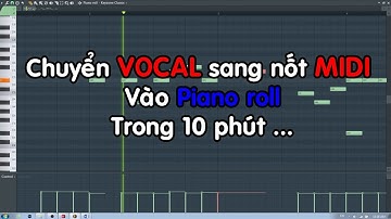 [FL STUDIO] THỦ THUẬT 1: CHUYỂN VOCAL SANG NỐT MIDI | LÀM NHẠC DỄ DÀNG HƠN