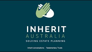 Inherit Australia: Inherit conversations -  Testamentary Trust Wills