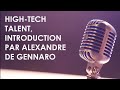 Hightech talent  introduction par alexandre de gennaro