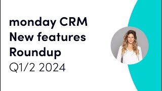 monday CRM new features roundup | H1 2024