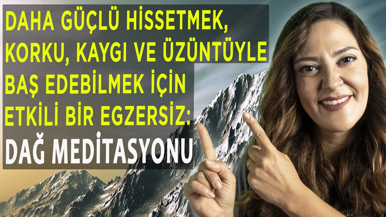 DAHA GÜÇLÜ HİSSETMEK, KORKU, KAYGI VE ÜZÜNTÜYLE BAŞ EDEBİLMEK İÇİN ETKİLİ BİR MEDİTASYON