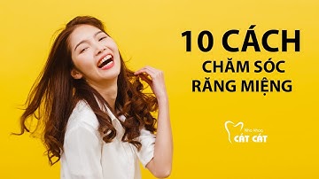 CHĂM SÓC RĂNG MIỆNG - 10 cách chăm sóc răng miệng hiệu quả - Nha khoa Cát Cát