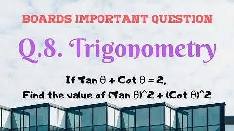 Boards Important Question - 08 | Trigonometry | If tan θ + Cot θ = 2,  then find (tan θ)^2+(Cot θ)^2