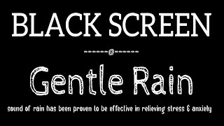 Gentle Rain Sounds Black Screen for Sleeping NO THUNDER Relieve Stress & Beat Insomnia