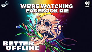 We're Watching Facebook Die | Better Offline