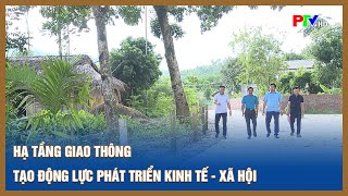 Hạ tầng giao thông tạo động lực phát triển kinh tế - xã hội
