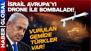 Netanyahu Avrupa'nın Orta Yerini Bombaladı! Gemide Türkler de ...