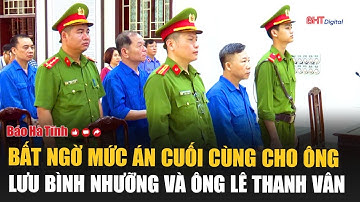 Tâm điểm: Bất ngờ mức án cuối cùng cho ông Lưu Bình Nhưỡng và ông Lê Thanh Vân