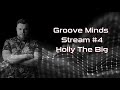 Groove minds stream 4  holly the big melodic techno