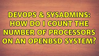 DevOps & SysAdmins: How do I count the number of processors on an OpenBSD system? (3 Solutions!!) Wealth