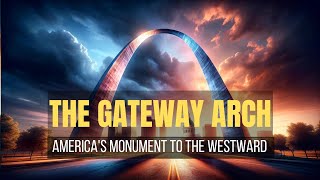 Journey Into The Past: The Story Behind America's Gateway Arch