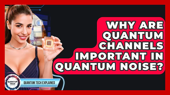 Why Are Quantum Channels Important In Quantum Noise? - Quantum Tech Explained