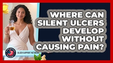 Where Can Silent Ulcers Develop Without Causing Pain? - Ulcer Support Network