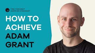 Adam Grant on the Science of Potential and Achievement | Podcast Interview with. Dan Harris