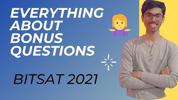 BONUS QUESTIONS BITSAT 2021 | SHOULD YOU ATTEMPT THEM? | BITS PILANI ,GOA , HYDERABAD