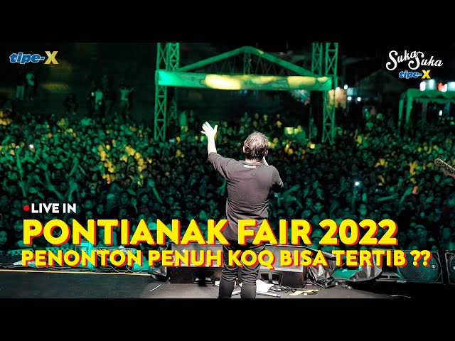 TIPE-X LIVE IN PONTIANAK FAIR 2022 !! RUMAH RADAKNG FULL PENONTON