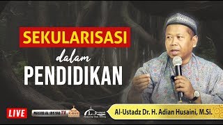 Ust Dr Adian Husaini Msi  Sekulerisasi Dalam Pendidikan