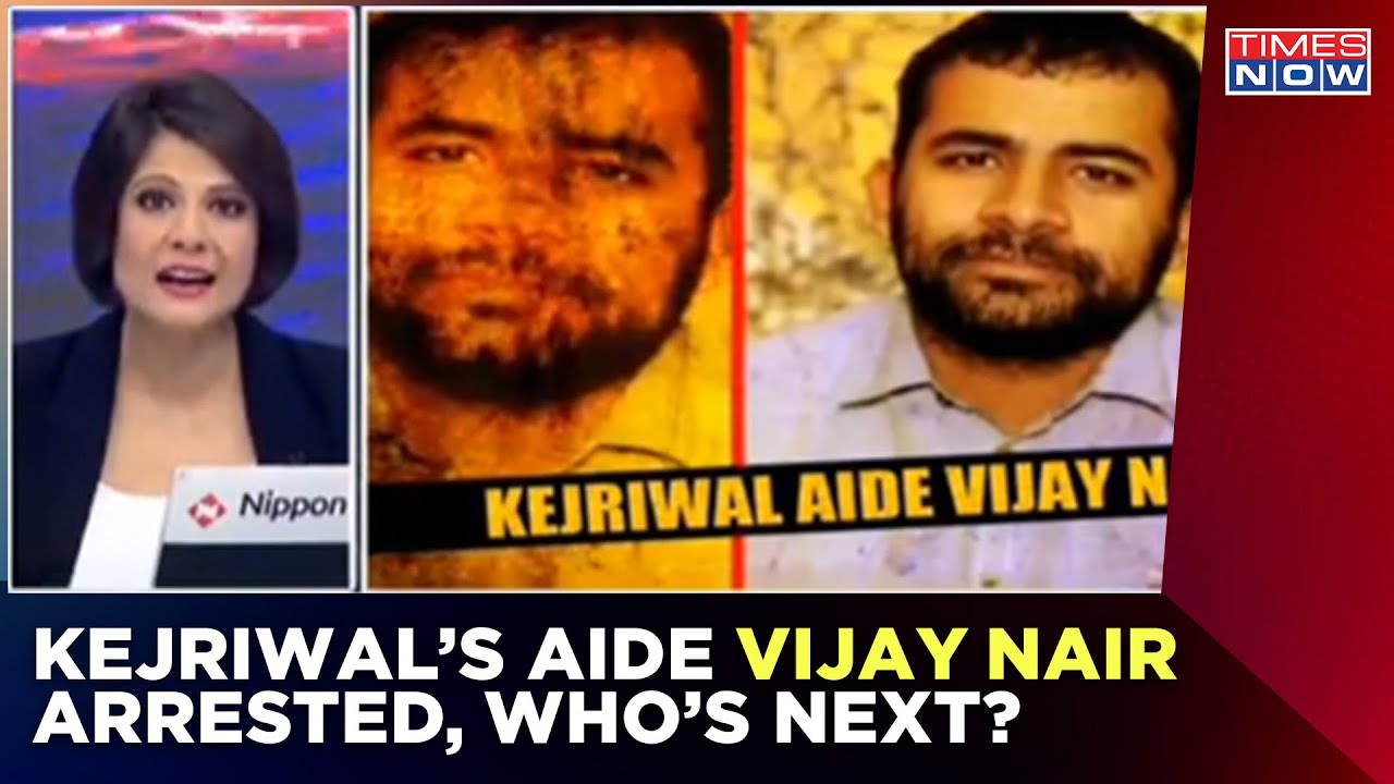First Arrest In Delhi Liquorgate Kejriwal s Aide Vijay Nair Arrested 