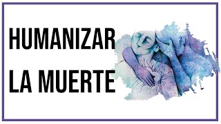 Humanizar y NORMALIZAR la muerte [La importancia del proceso del duelo] - Alberto Meléndez Gracia