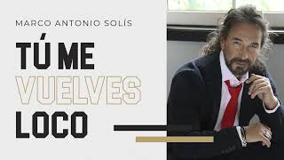 Video thumbnail of "Marco Antonio Solís - Tú me vuelves loco | Lyric video"