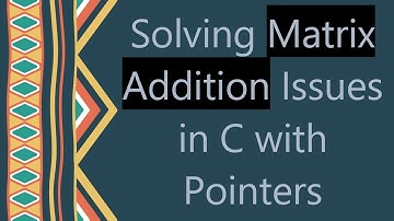 Solving Matrix Addition Issues in C with Pointers