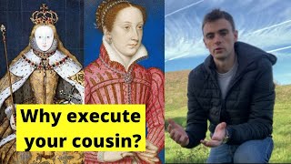 Why did Elizabeth I EXECUTE Mary Queen of Scots? (Her Cousin)