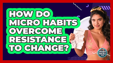 How Do Micro Habits Overcome Resistance To Change? - Habit Hacks Hub