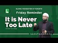 It is never too late  mufti yusuf badat  friday reminder