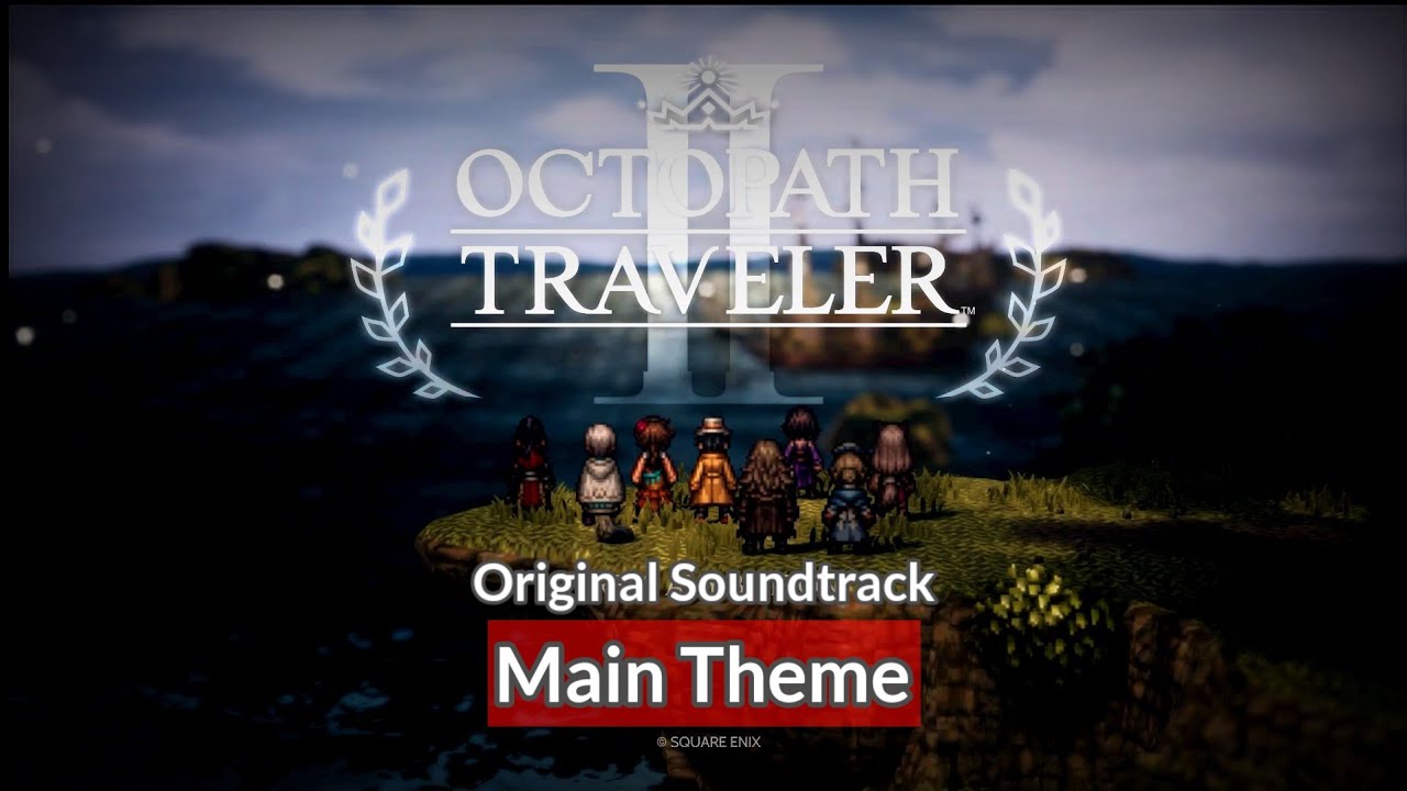 [OST] Main Theme [Day] | Octopath Traveler 2 - YouTube
