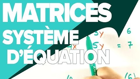 Matrice Système Linéaire - Comment les Résoudre - Mathrix