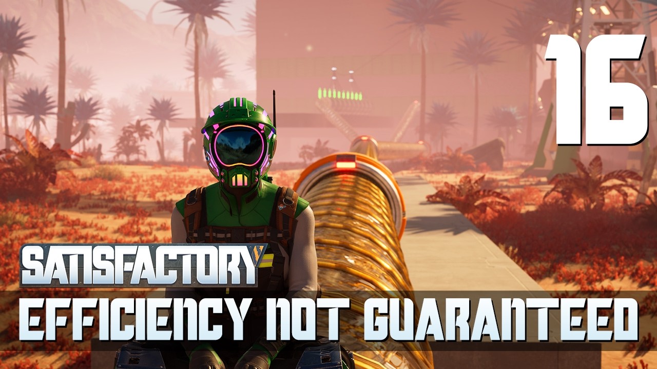 [16] Efficiency Not Guaranteed (Let’s Play Satisfactory 1.1 w/ GaLm)