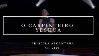 Miniatura de vídeo de "O Carpinteiro / Yeshua - Priscilla Alcântara"